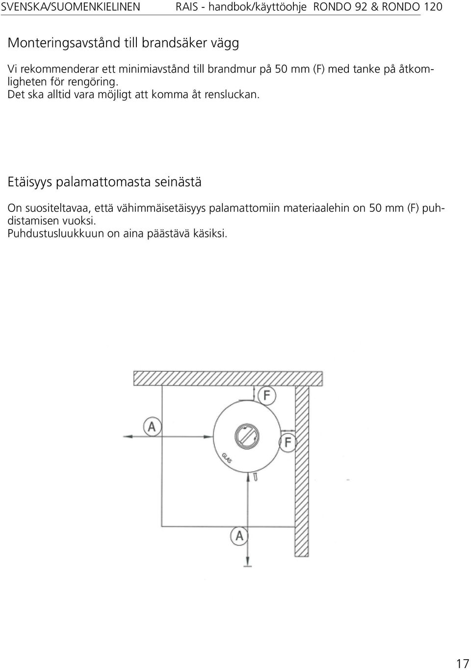 Det ska alltid vara möjligt att komma åt rensluckan.