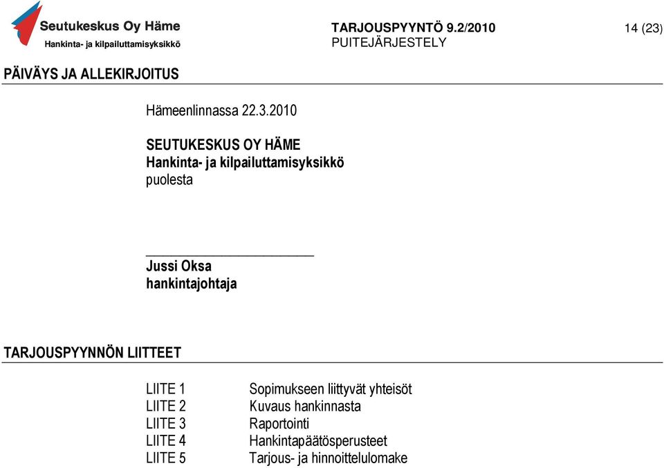 Jussi Oksa hankintajohtaja TARJOUSPYYNNÖN LIITTEET LIITE 1 LIITE 2 LIITE 3 LIITE
