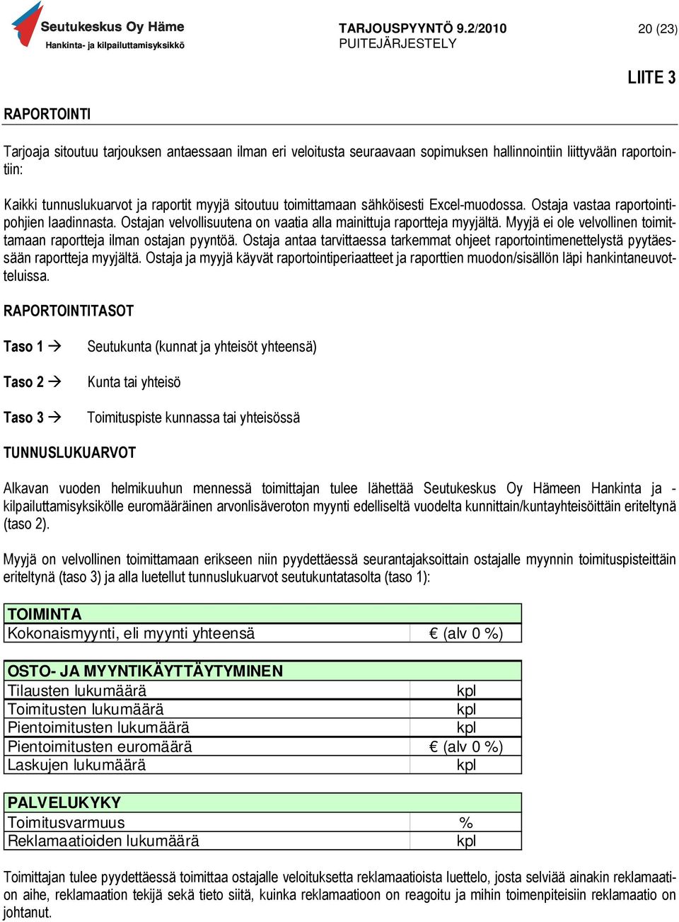 Myyjä ei ole velvollinen toimittamaan raportteja ilman ostajan pyyntöä. Ostaja antaa tarvittaessa tarkemmat ohjeet raportointimenettelystä pyytäessään raportteja myyjältä.