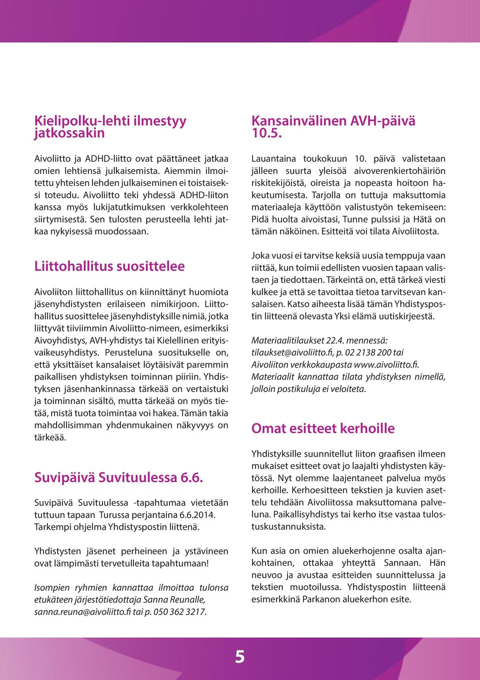 Liittohallitus suosittelee Aivoliiton liittohallitus on kiinnittänyt huomiota jäsenyhdistysten erilaiseen nimikirjoon.