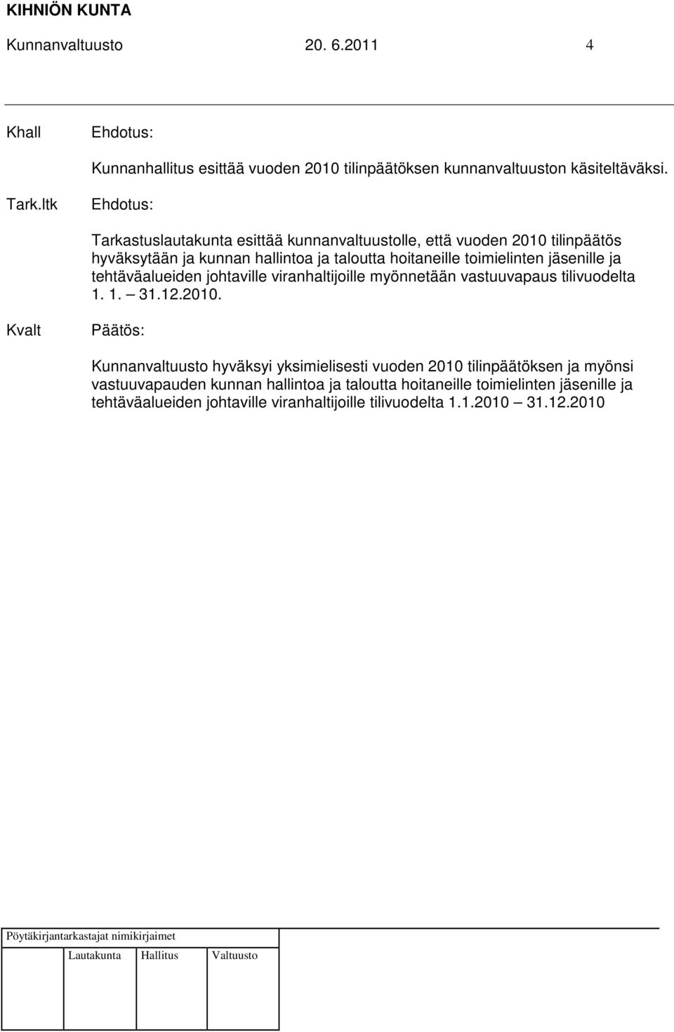 jäsenille ja tehtäväalueiden johtaville viranhaltijoille myönnetään vastuuvapaus tilivuodelta 1. 1. 31.12.2010.