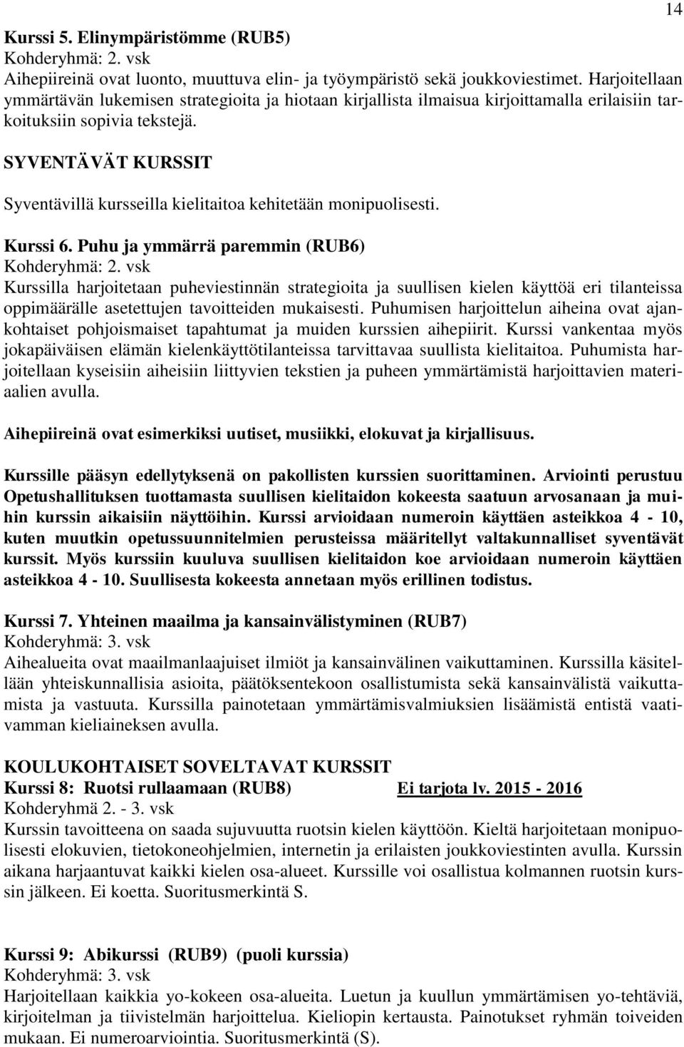 SYVENTÄVÄT KURSSIT Syventävillä kursseilla kielitaitoa kehitetään monipuolisesti. Kurssi 6.