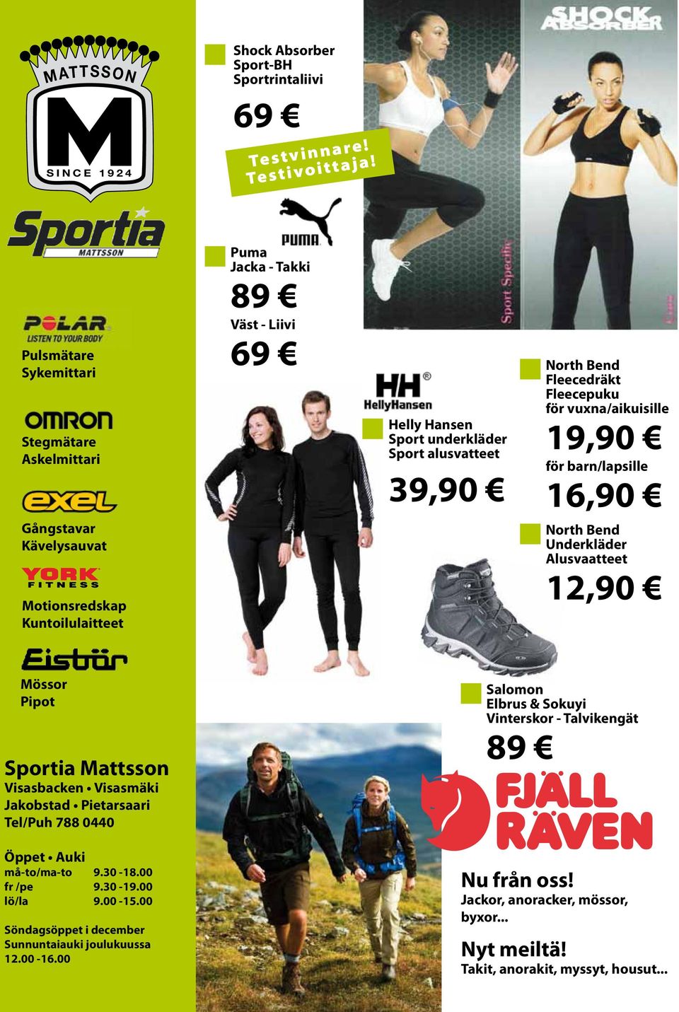 N C E 1 9 2 4 Helly Hansen Sport underkläder Sport alusvatteet 39,90 North Bend Fleecedräkt Fleecepuku för vuxna/aikuisille 19,90 för barn/lapsille 16,90 North Bend Underkläder Alusvaatteet 12,90