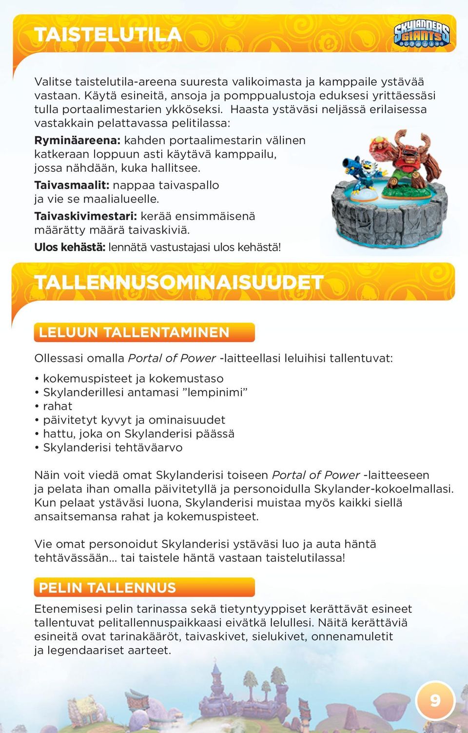 Taivasmaalit: nappaa taivaspallo ja vie se maalialueelle. Taivaskivimestari: kerää ensimmäisenä määrätty määrä taivaskiviä. Ulos kehästä: lennätä vastustajasi ulos kehästä!