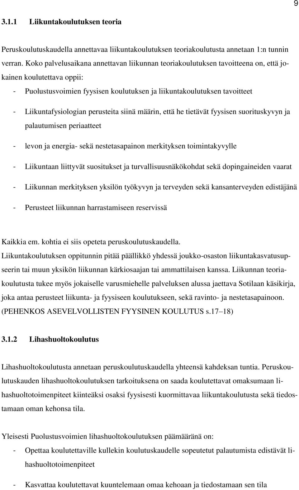Liikuntafysiologian perusteita siinä määrin, että he tietävät fyysisen suorituskyvyn ja palautumisen periaatteet - levon ja energia- sekä nestetasapainon merkityksen toimintakyvylle - Liikuntaan