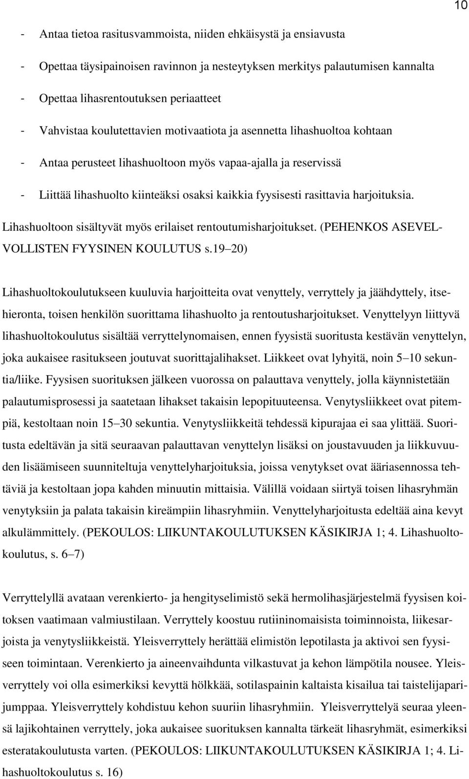 rasittavia harjoituksia. Lihashuoltoon sisältyvät myös erilaiset rentoutumisharjoitukset. (PEHENKOS ASEVEL- VOLLISTEN FYYSINEN KOULUTUS s.
