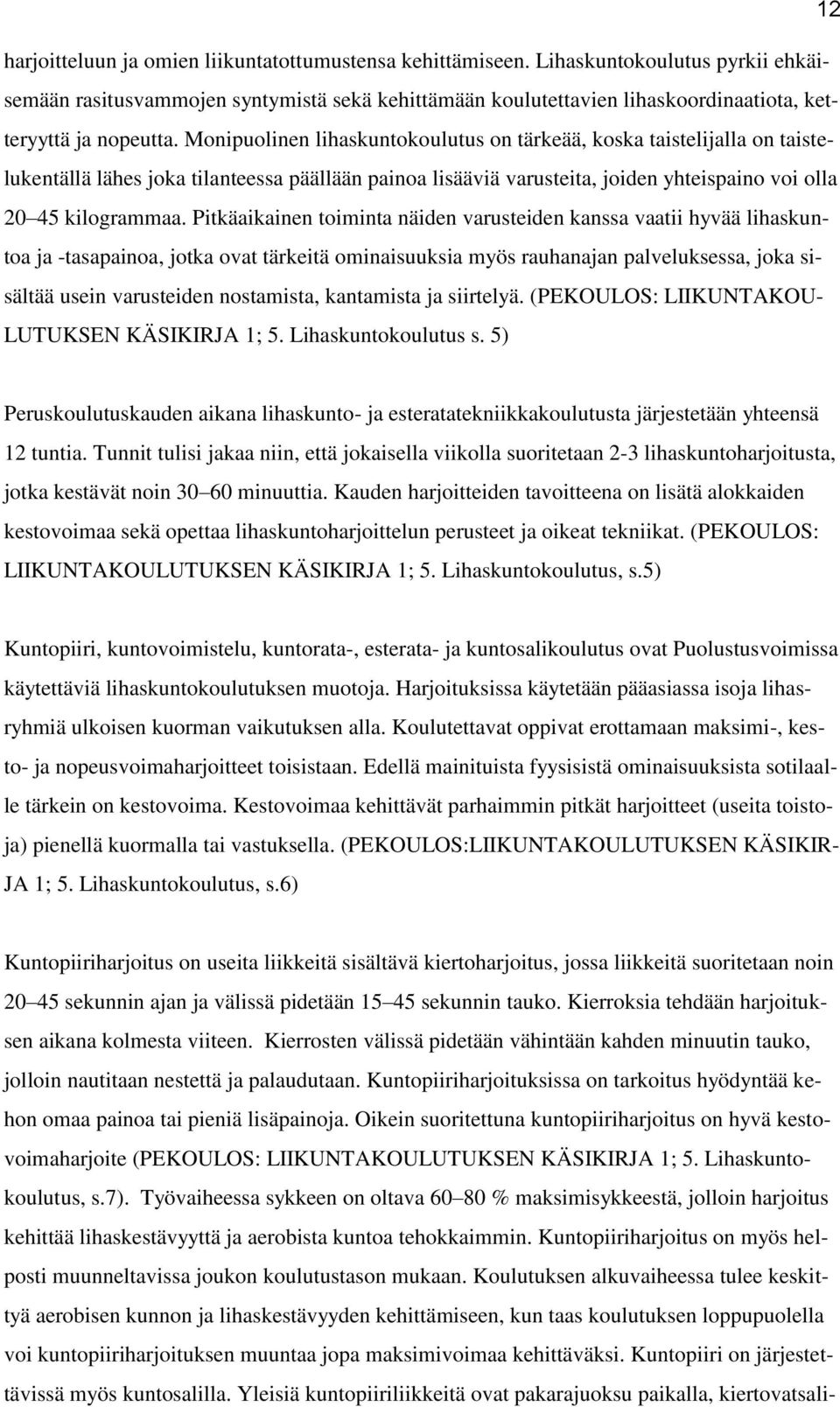 Monipuolinen lihaskuntokoulutus on tärkeää, koska taistelijalla on taistelukentällä lähes joka tilanteessa päällään painoa lisääviä varusteita, joiden yhteispaino voi olla 20 45 kilogrammaa.