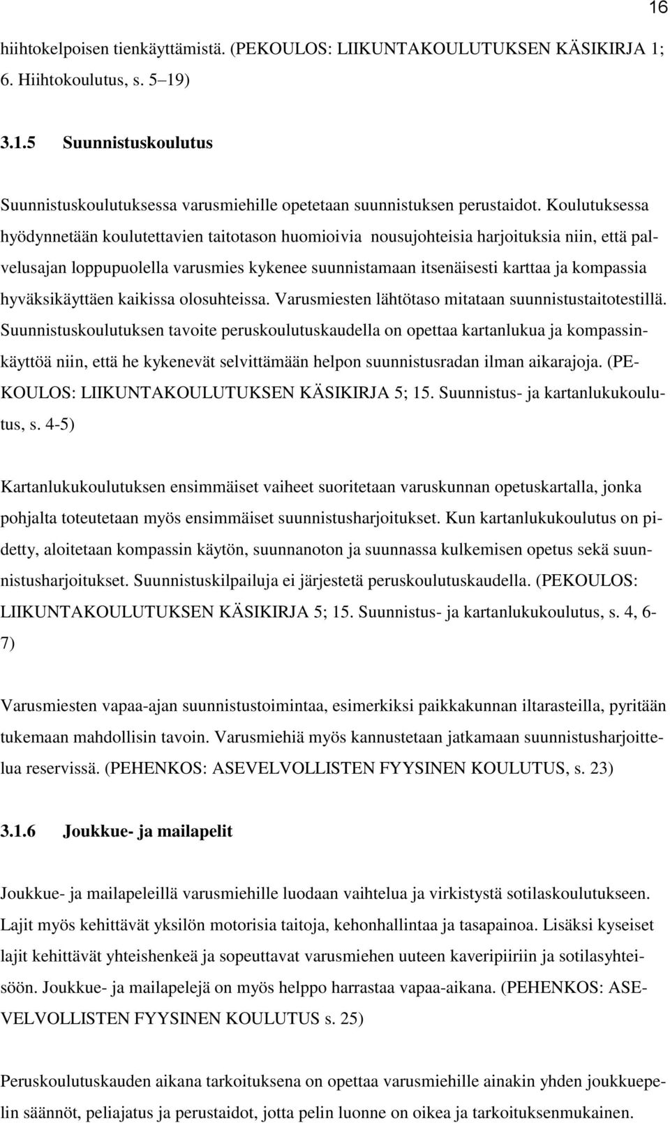 hyväksikäyttäen kaikissa olosuhteissa. Varusmiesten lähtötaso mitataan suunnistustaitotestillä.