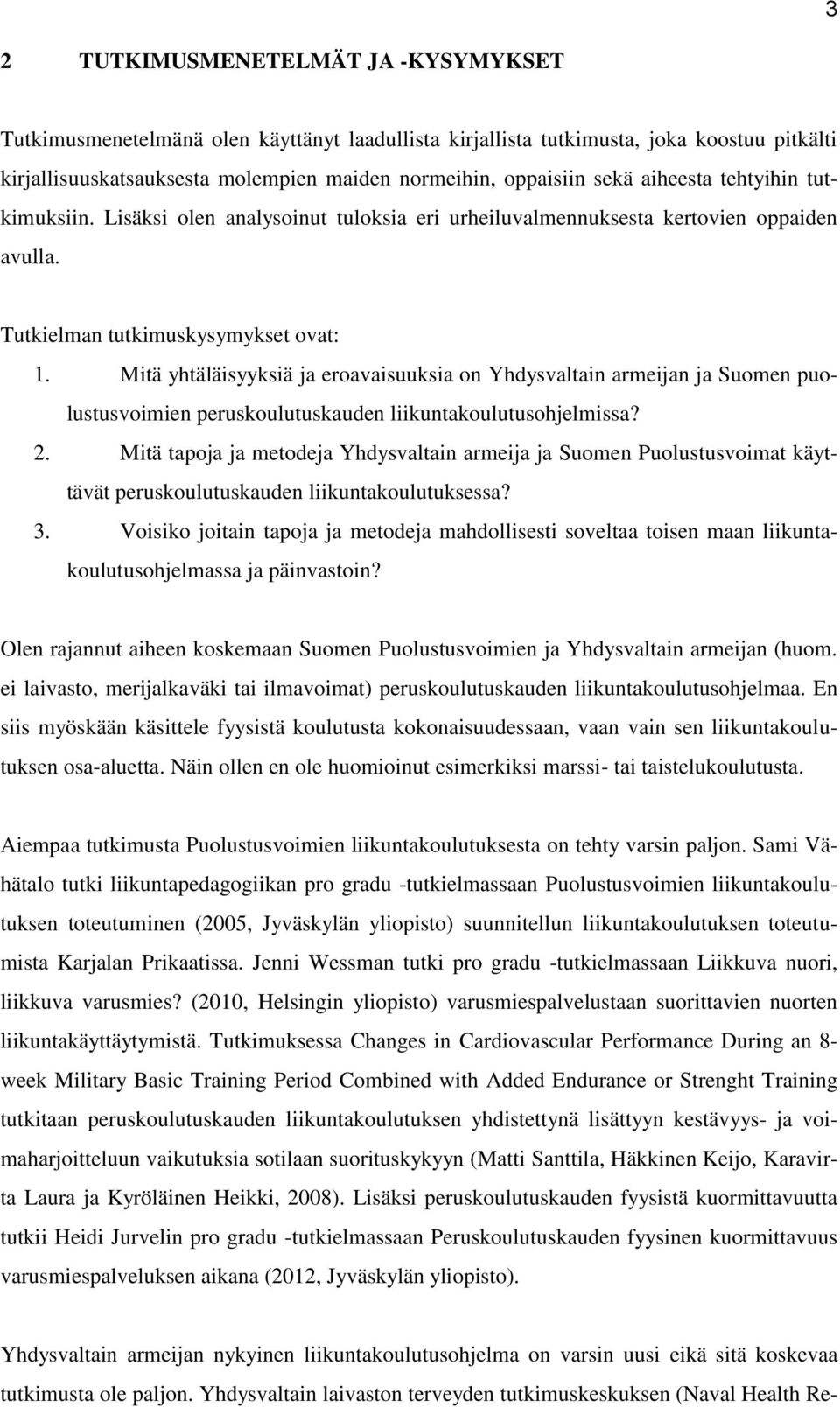 Mitä yhtäläisyyksiä ja eroavaisuuksia on Yhdysvaltain armeijan ja Suomen puolustusvoimien peruskoulutuskauden liikuntakoulutusohjelmissa? 2.