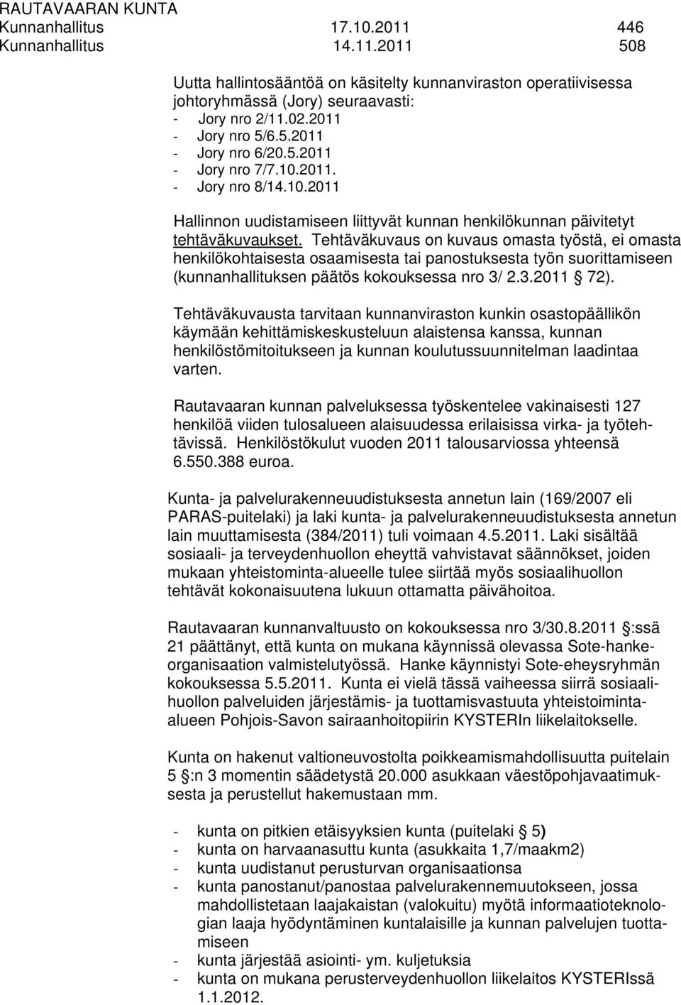 Tehtäväkuvaus on kuvaus omasta työstä, ei omasta henkilökohtaisesta osaamisesta tai panostuksesta työn suorittamiseen (kunnanhallituksen päätös kokouksessa nro 3/ 2.3.2011 72).