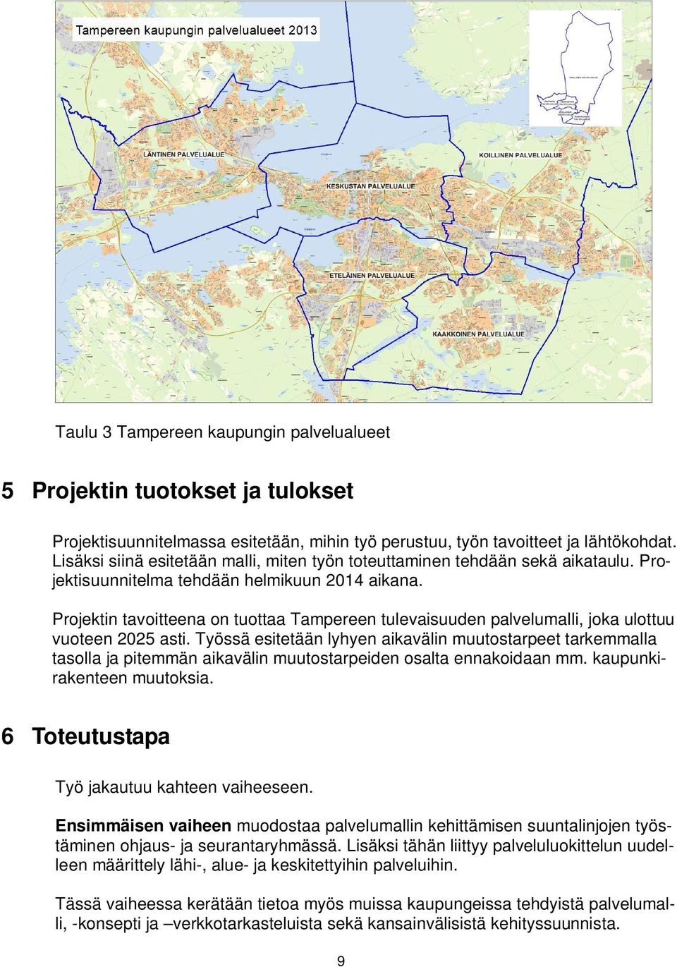 Projektin tavoitteena on tuottaa Tampereen tulevaisuuden palvelumalli, joka ulottuu vuoteen 2025 asti.