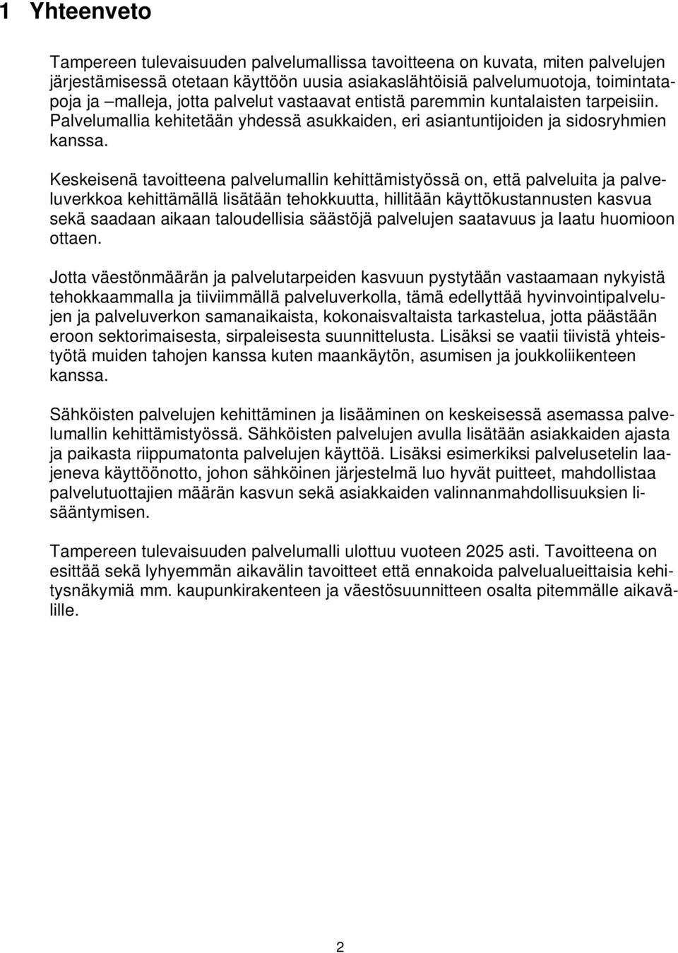 Keskeisenä tavoitteena palvelumallin kehittämistyössä on, että palveluita ja palveluverkkoa kehittämällä lisätään tehokkuutta, hillitään käyttökustannusten kasvua sekä saadaan aikaan taloudellisia