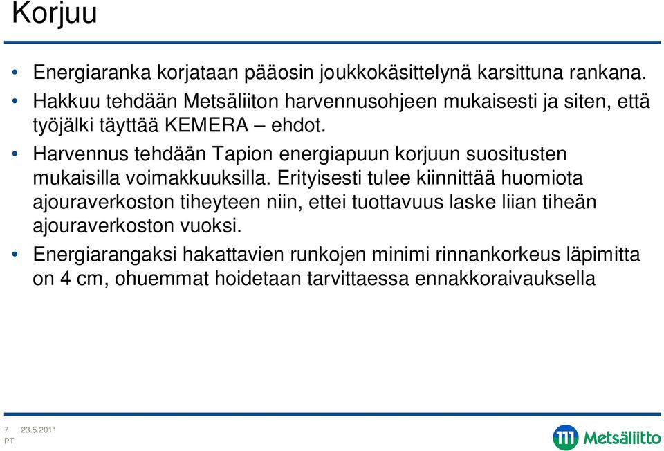 Harvennus tehdään Tapion energiapuun korjuun suositusten mukaisilla voimakkuuksilla.