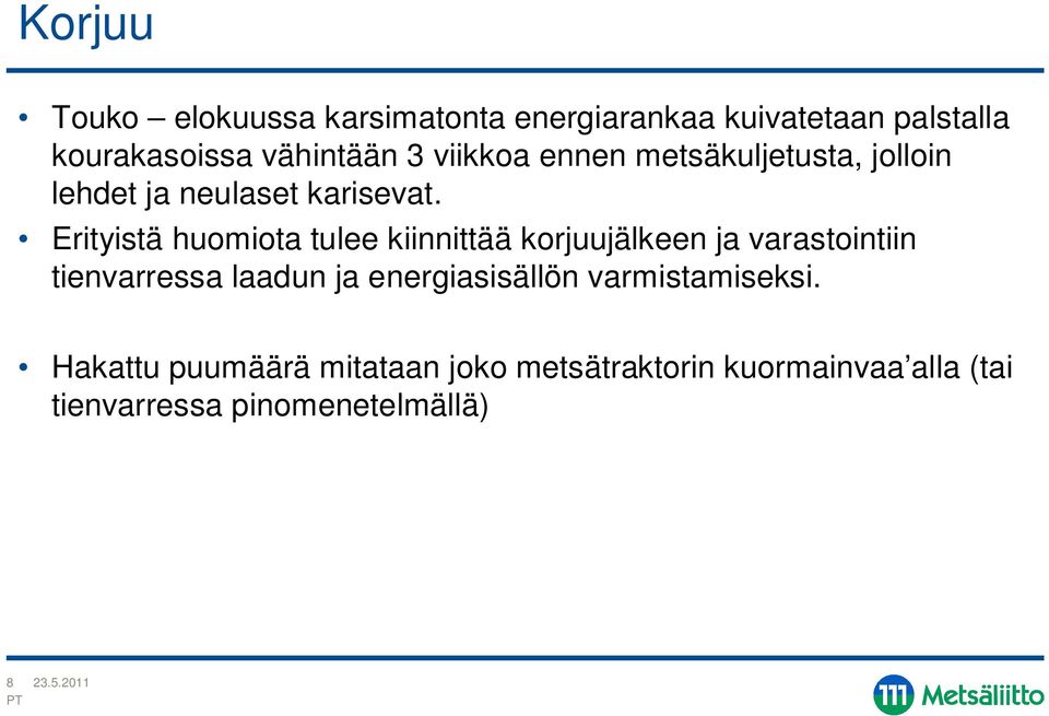 Erityistä huomiota tulee kiinnittää korjuujälkeen ja varastointiin tienvarressa laadun ja