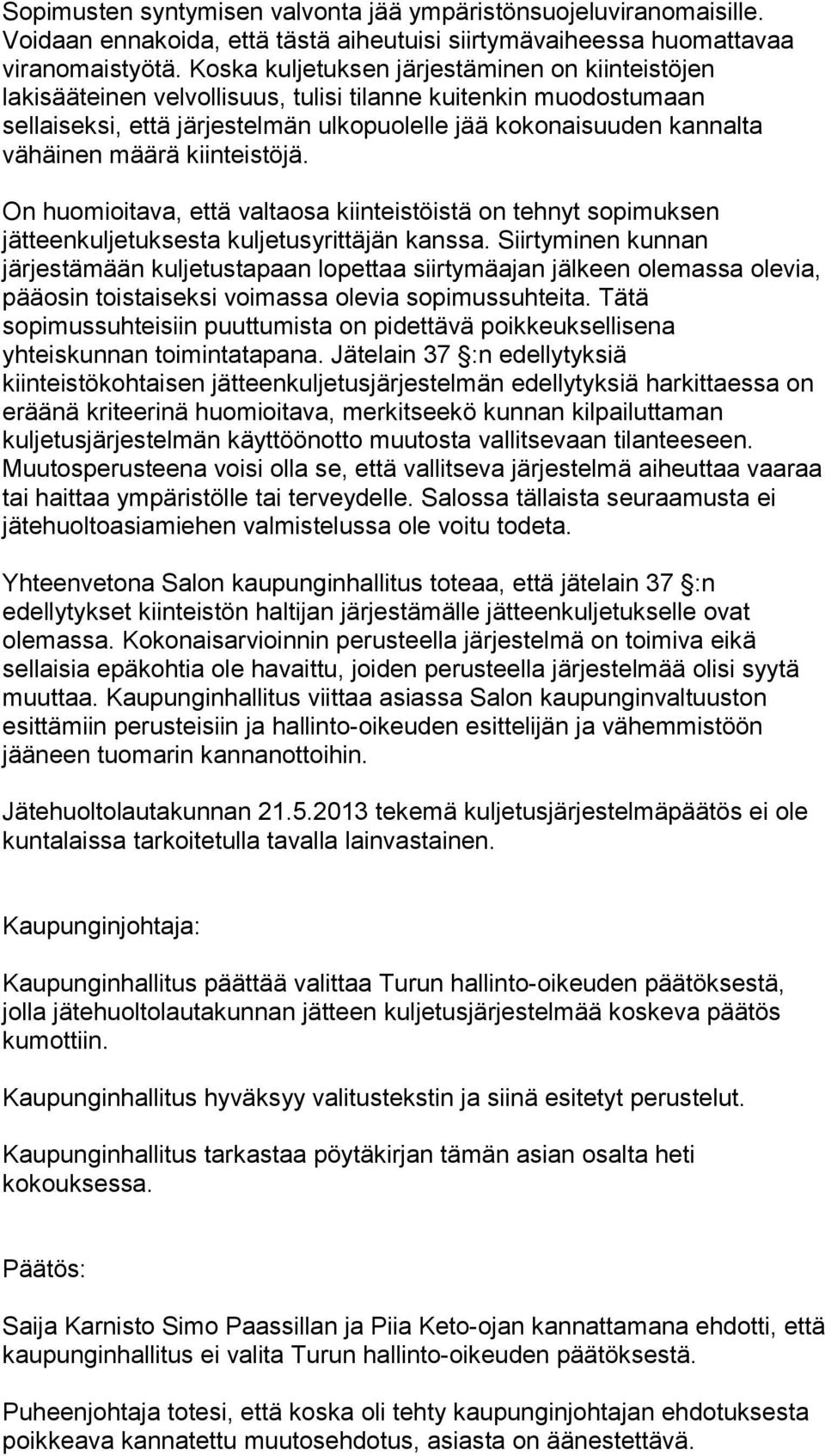 määrä kiinteistöjä. On huomioitava, että valtaosa kiinteistöistä on tehnyt sopimuksen jätteenkuljetuksesta kuljetusyrittäjän kanssa.