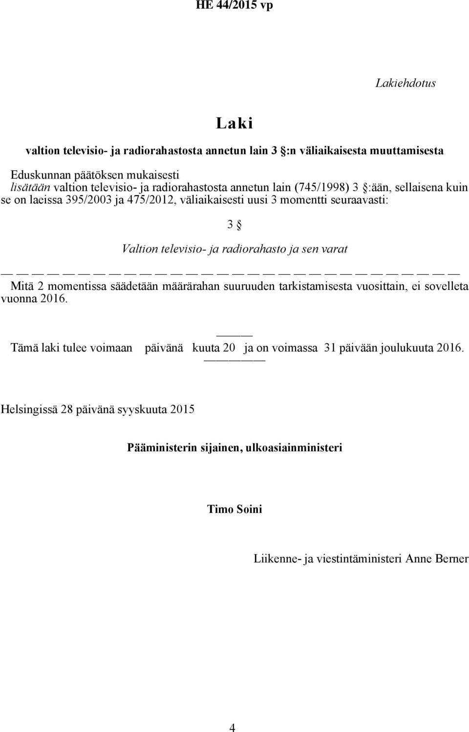 Mitä 2 momentissa säädetään määrärahan suuruuden tarkistamisesta vuosittain, ei sovelleta vuonna 2016.