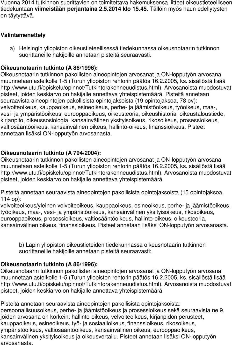 Oikeusnotaarin tutkinto (A 86/1996): Oikeusnotaarin tutkinnon pakollisten aineopintojen arvosanat ja ON-lopputyön arvosana muunnetaan asteikolle 1-5 (Turun yliopiston rehtorin päätös 16.2.2005, ks.