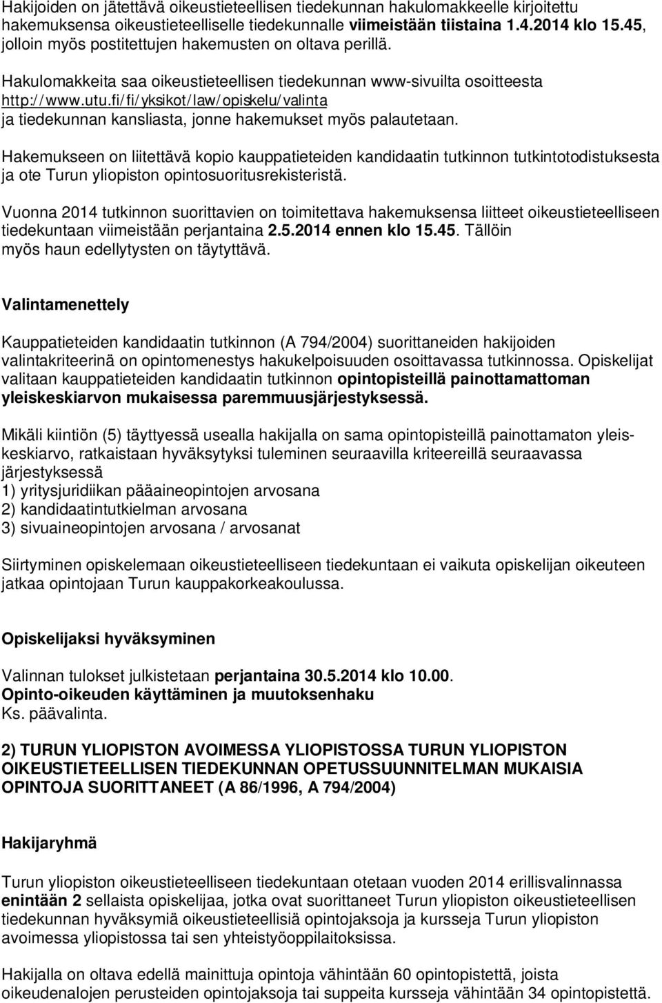 fi/fi/yksikot/law/opiskelu/valinta ja tiedekunnan kansliasta, jonne hakemukset myös palautetaan.