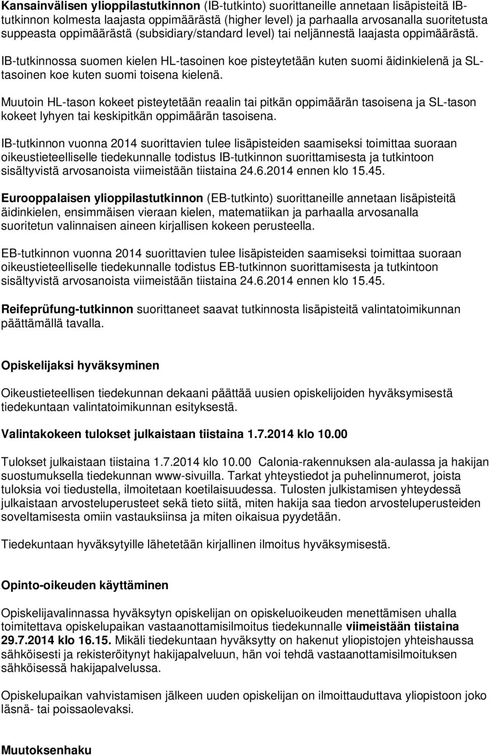 IB-tutkinnossa suomen kielen HL-tasoinen koe pisteytetään kuten suomi äidinkielenä ja SLtasoinen koe kuten suomi toisena kielenä.