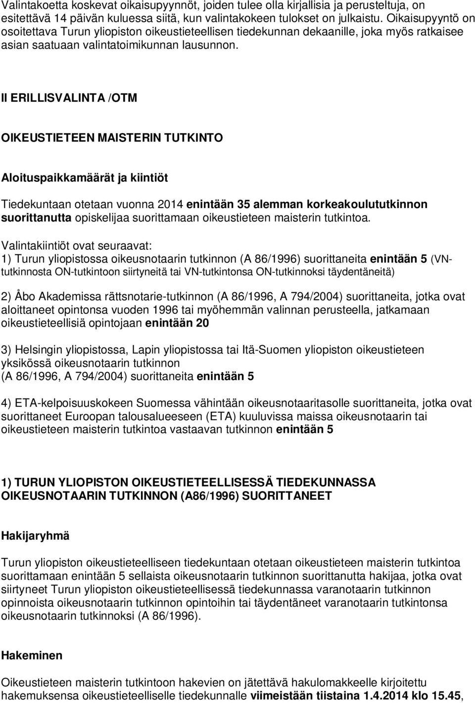 II ERILLISVALINTA /OTM OIKEUSTIETEEN MAISTERIN TUTKINTO Aloituspaikkamäärät ja kiintiöt Tiedekuntaan otetaan vuonna 2014 enintään 35 alemman korkeakoulututkinnon suorittanutta opiskelijaa