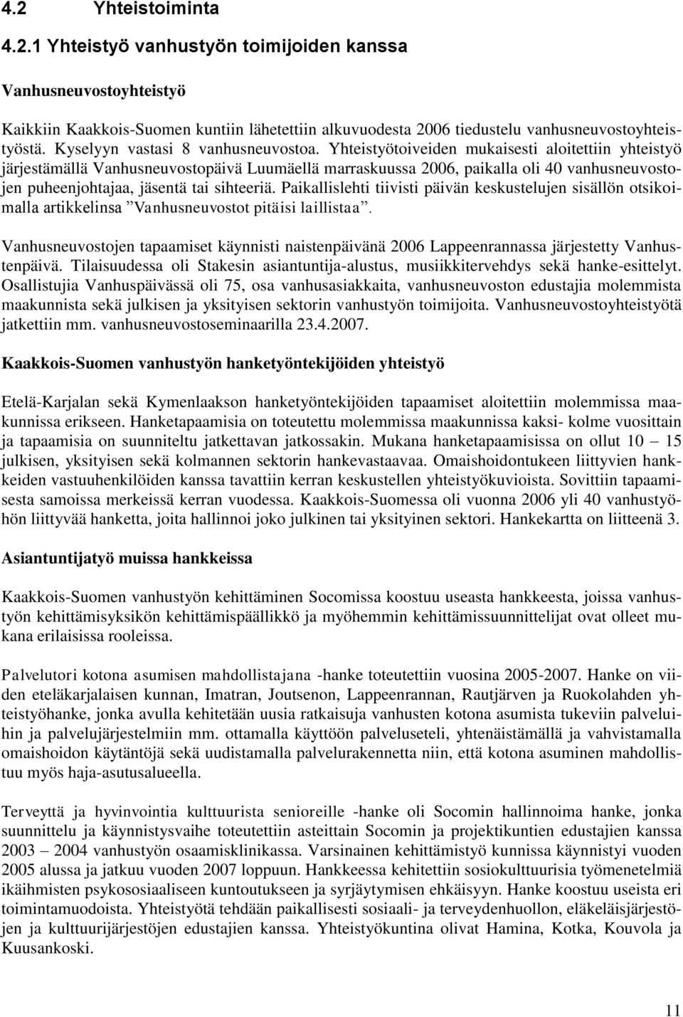 Yhteistyötoiveiden mukaisesti aloitettiin yhteistyö järjestämällä Vanhusneuvostopäivä Luumäellä marraskuussa 2006, paikalla oli 40 vanhusneuvostojen puheenjohtajaa, jäsentä tai sihteeriä.