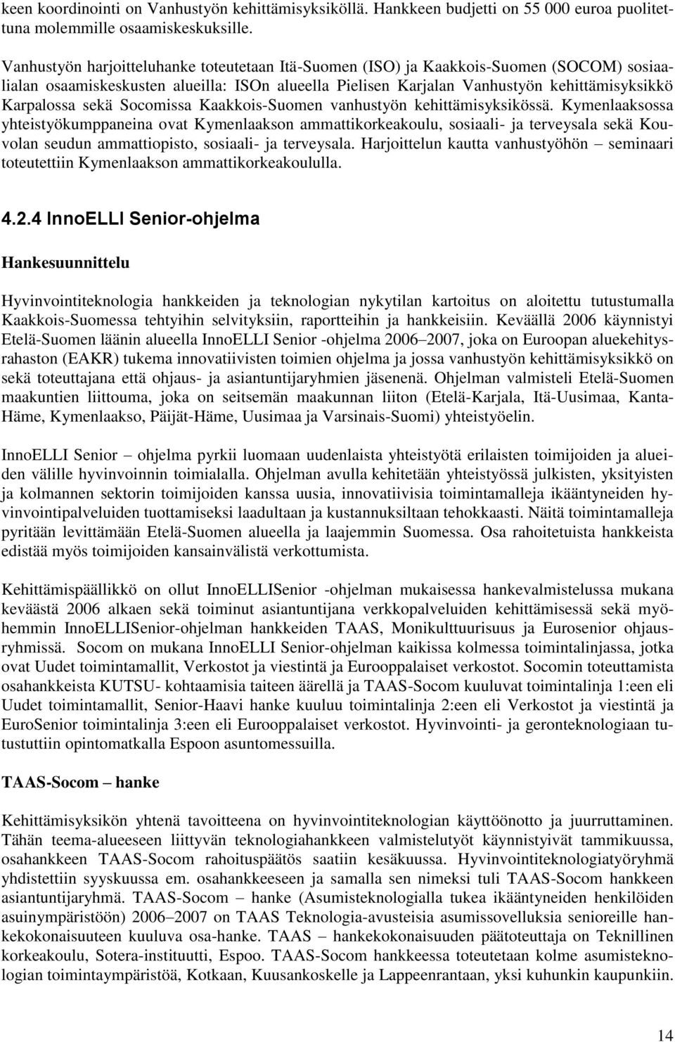 sekä Socomissa Kaakkois-Suomen vanhustyön kehittämisyksikössä.