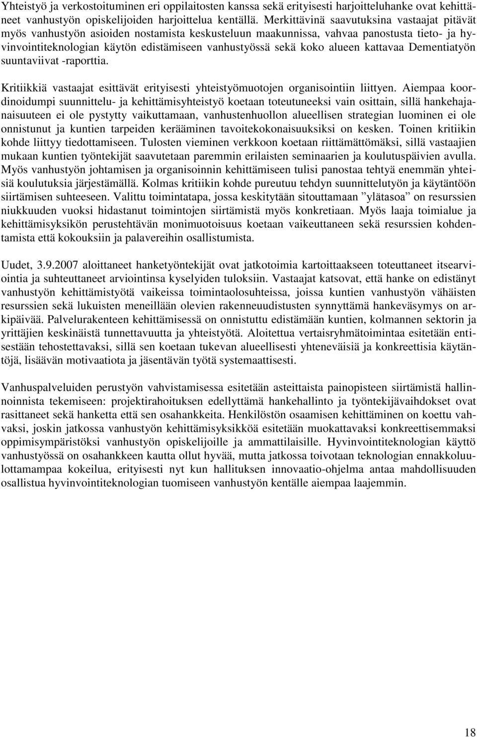 alueen kattavaa Dementiatyön suuntaviivat -raporttia. Kritiikkiä vastaajat esittävät erityisesti yhteistyömuotojen organisointiin liittyen.