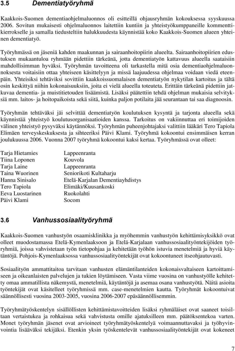 Työryhmässä on jäseniä kahden maakunnan ja sairaanhoitopiirin alueelta.