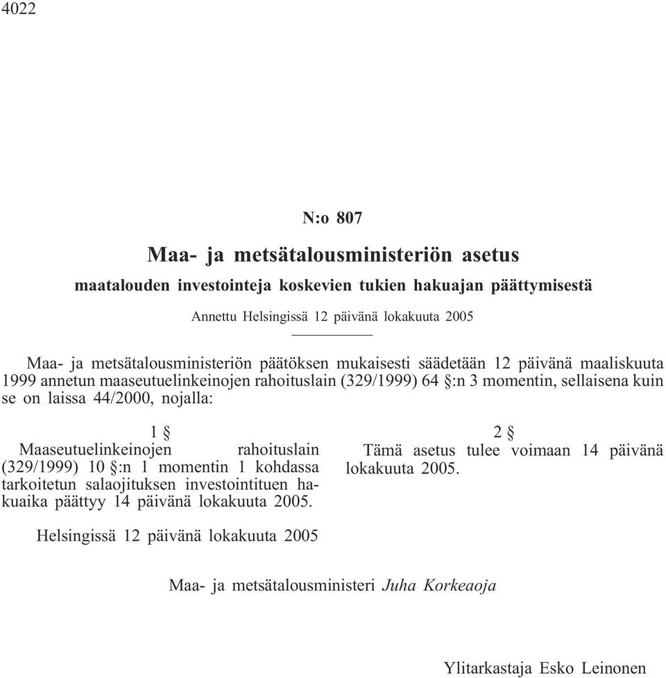 on laissa 44/2000, nojalla: 1 Maaseutuelinkeinojen rahoituslain (329/1999) 10 :n 1 momentin 1 kohdassa tarkoitetun salaojituksen investointituen hakuaika päättyy 14 päivänä