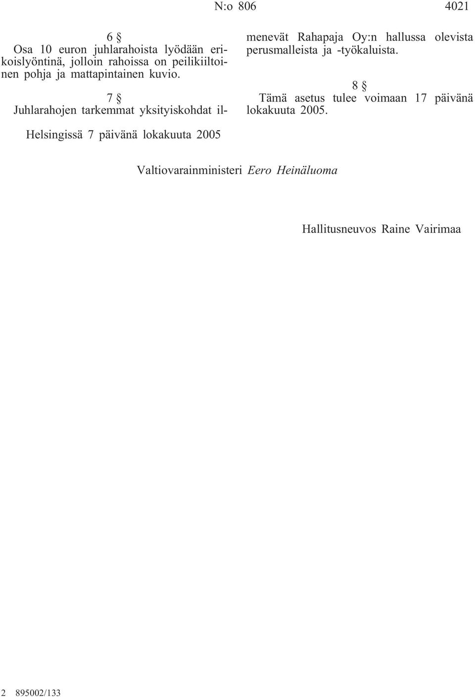 7 Juhlarahojen tarkemmat yksityiskohdat ilmenevät Rahapaja Oy:n hallussa olevista perusmalleista ja