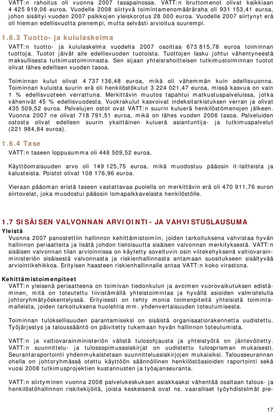 Vuodelle 2007 siirtynyt erä oli hieman edellisvuotta pienempi, mutta selvästi arvioitua suurempi. 1.6.