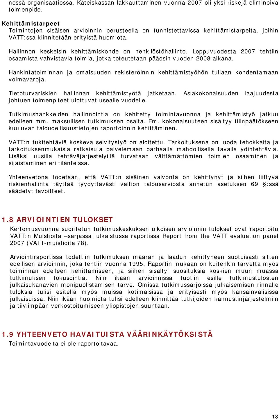 Hallinnon keskeisin kehittämiskohde on henkilöstöhallinto. Loppuvuodesta 2007 tehtiin osaamista vahvistavia toimia, jotka toteutetaan pääosin vuoden 2008 aikana.