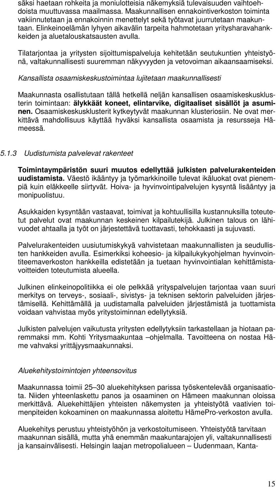 Elinkeinoelämän lyhyen aikavälin tarpeita hahmotetaan yritysharavahankkeiden ja aluetalouskatsausten avulla.