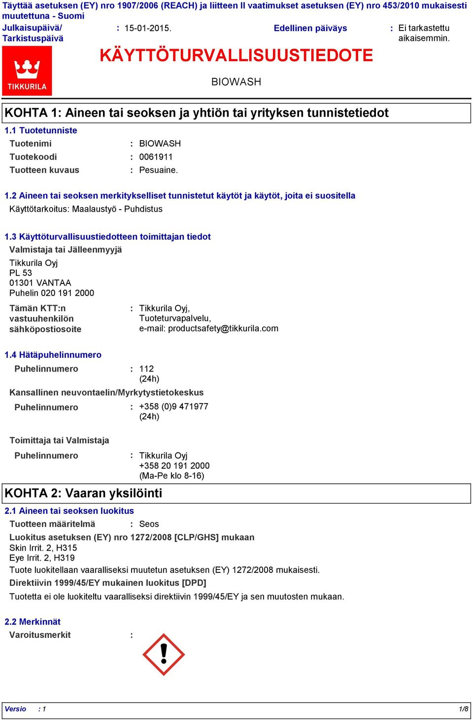 3 Käyttöturvallisuustiedotteen toimittajan tiedot Valmistaja tai Jälleenmyyjä Tikkurila Oyj PL 53 01301 VANTAA Puhelin 020 191 2000 Tämän KTTn vastuuhenkilön sähköpostiosoite Tikkurila Oyj,