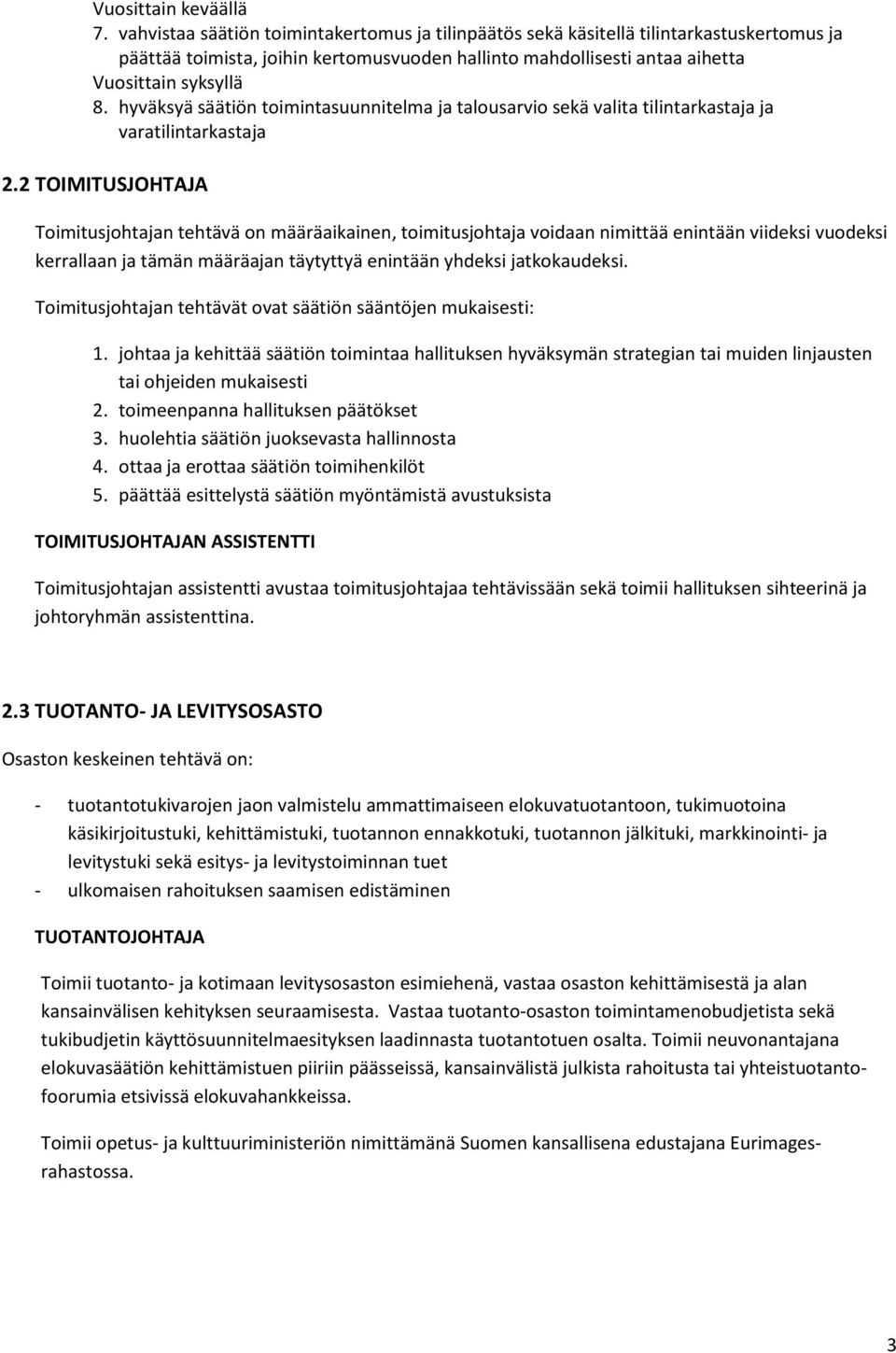 hyväksyä säätiön toimintasuunnitelma ja talousarvio sekä valita tilintarkastaja ja varatilintarkastaja 2.