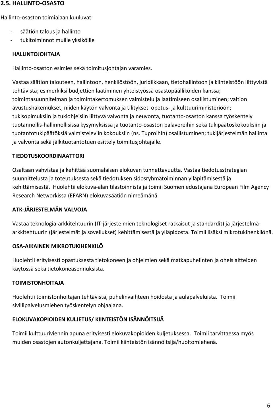 toimintasuunnitelman ja toimintakertomuksen valmistelu ja laatimiseen osallistuminen; valtion avustushakemukset, niiden käytön valvonta ja tilitykset opetus- ja kulttuuriministeriöön; tukisopimuksiin