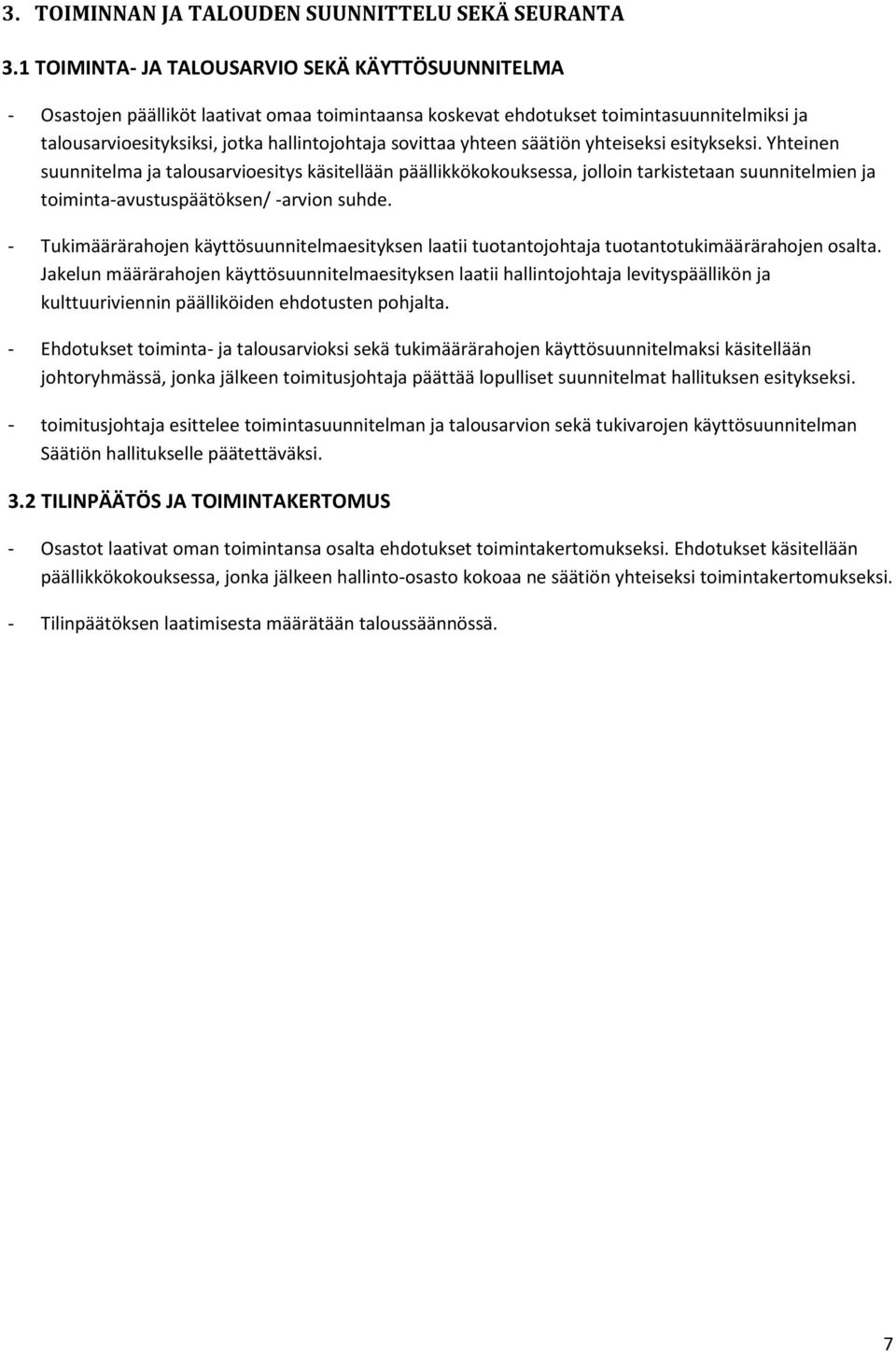 yhteen säätiön yhteiseksi esitykseksi. Yhteinen suunnitelma ja talousarvioesitys käsitellään päällikkökokouksessa, jolloin tarkistetaan suunnitelmien ja toiminta-avustuspäätöksen/ -arvion suhde.