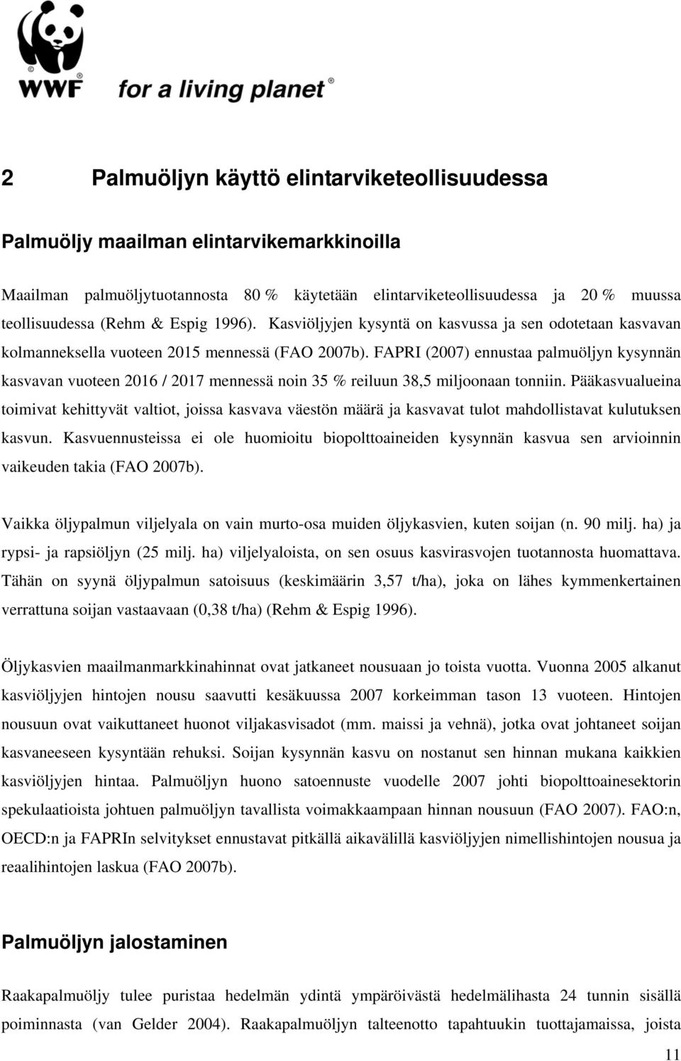 FAPRI (2007) ennustaa palmuöljyn kysynnän kasvavan vuoteen 2016 / 2017 mennessä noin 35 % reiluun 38,5 miljoonaan tonniin.