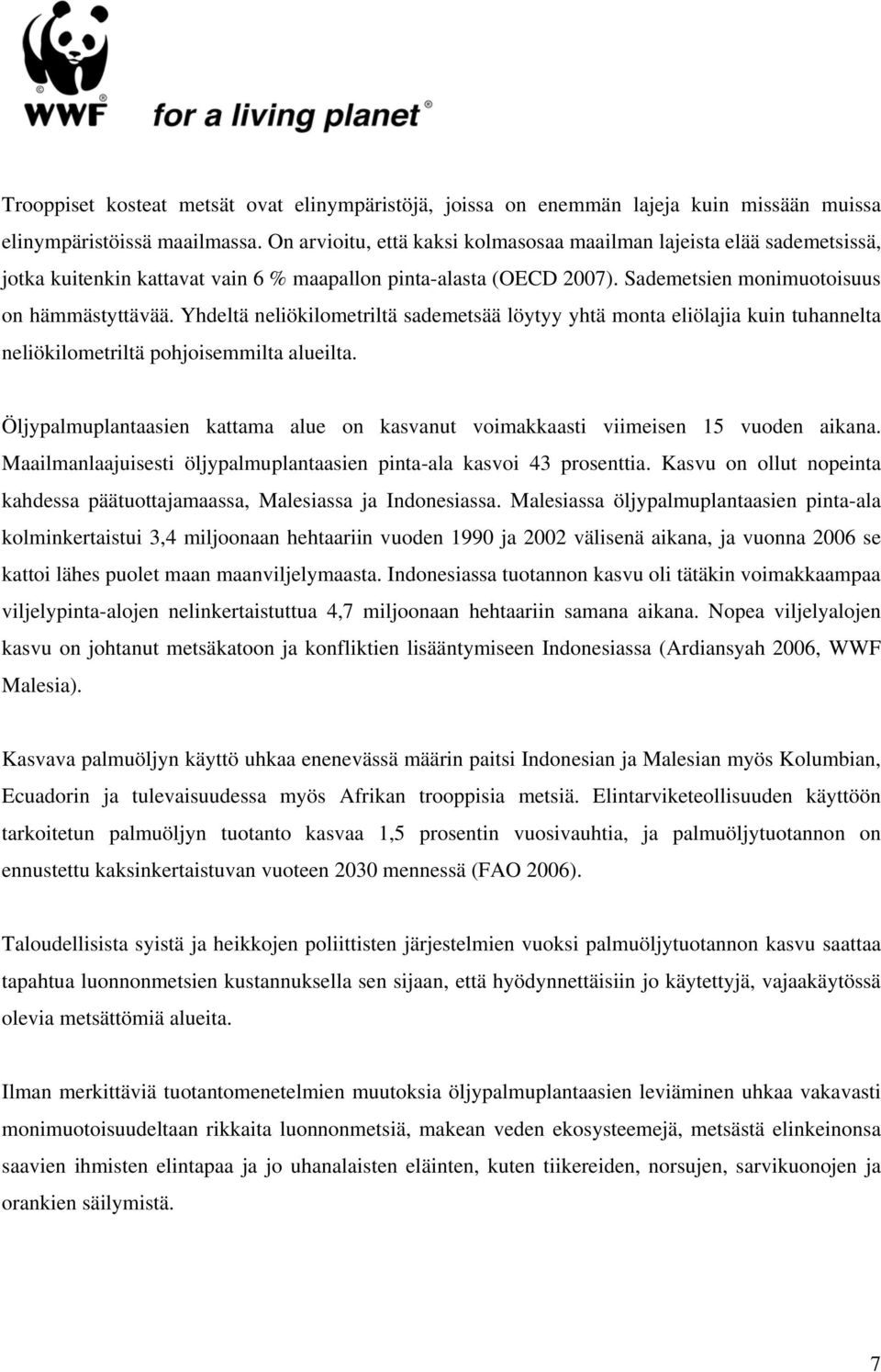 Yhdeltä neliökilometriltä sademetsää löytyy yhtä monta eliölajia kuin tuhannelta neliökilometriltä pohjoisemmilta alueilta.