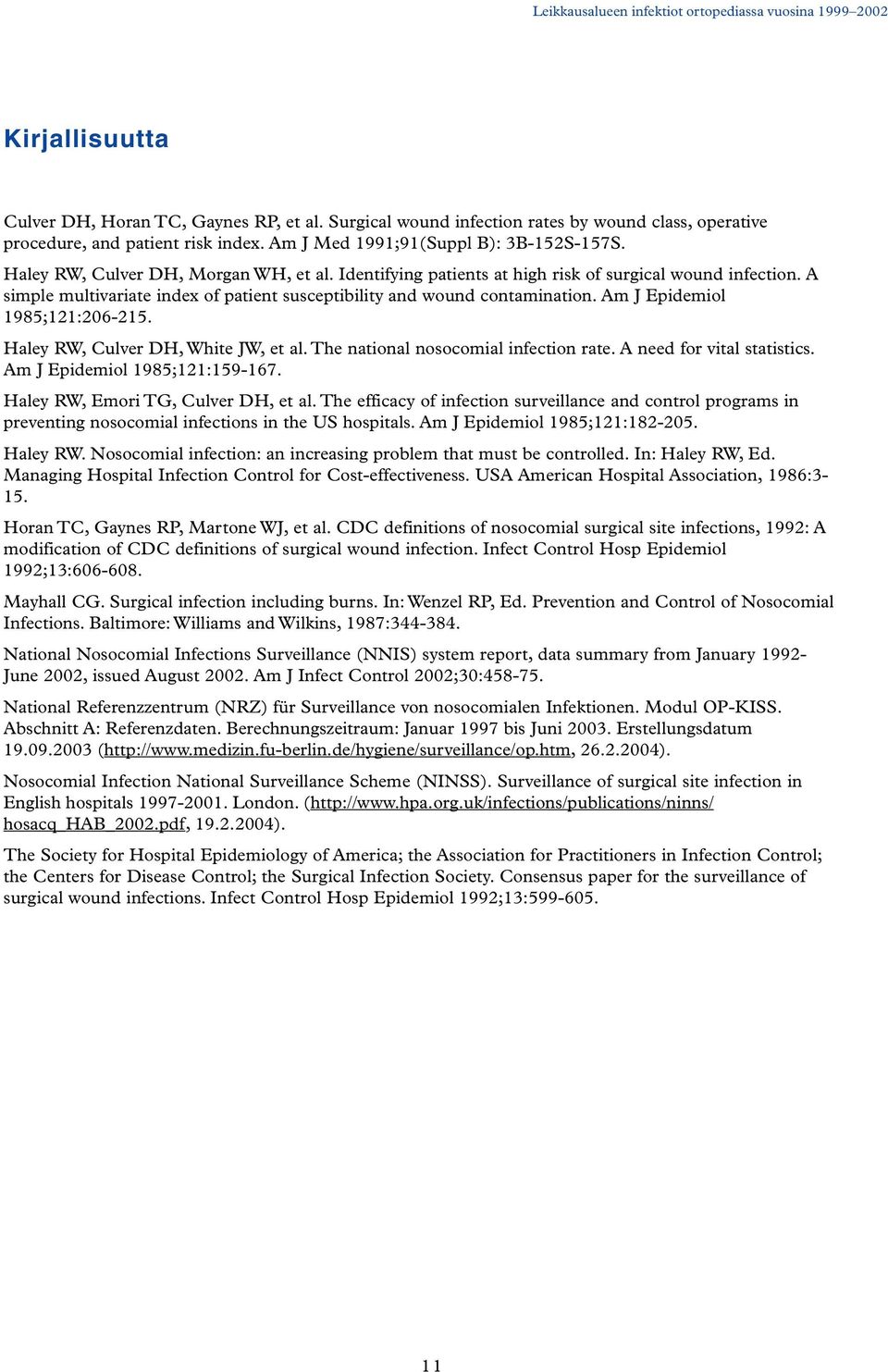 Am J Epidemiol 1985;121:206-215. Haley RW, Culver DH, White JW, et al. The national nosocomial infection rate. A need for vital statistics. Am J Epidemiol 1985;121:159-167.