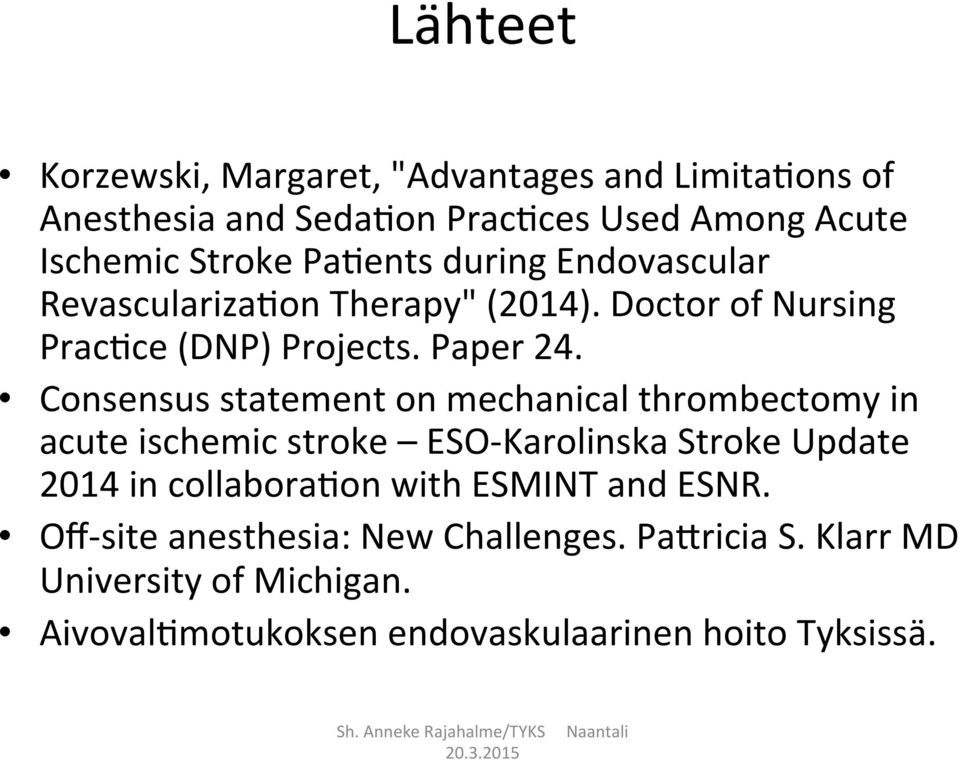 Consensus statement on mechanical thrombectomy in acute ischemic stroke ESO- Karolinska Stroke Update 2014 in collaboraaon with