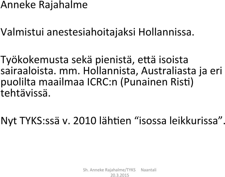 Hollannista, Australiasta ja eri puolilta maailmaa ICRC:n