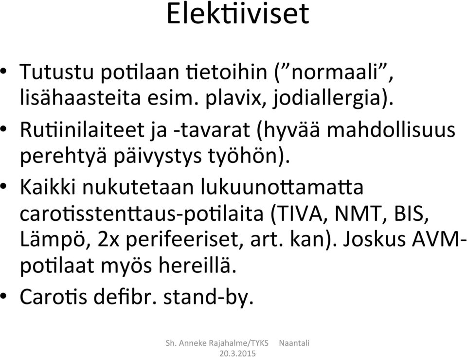 RuAinilaiteet ja - tavarat (hyvää mahdollisuus perehtyä päivystys työhön).