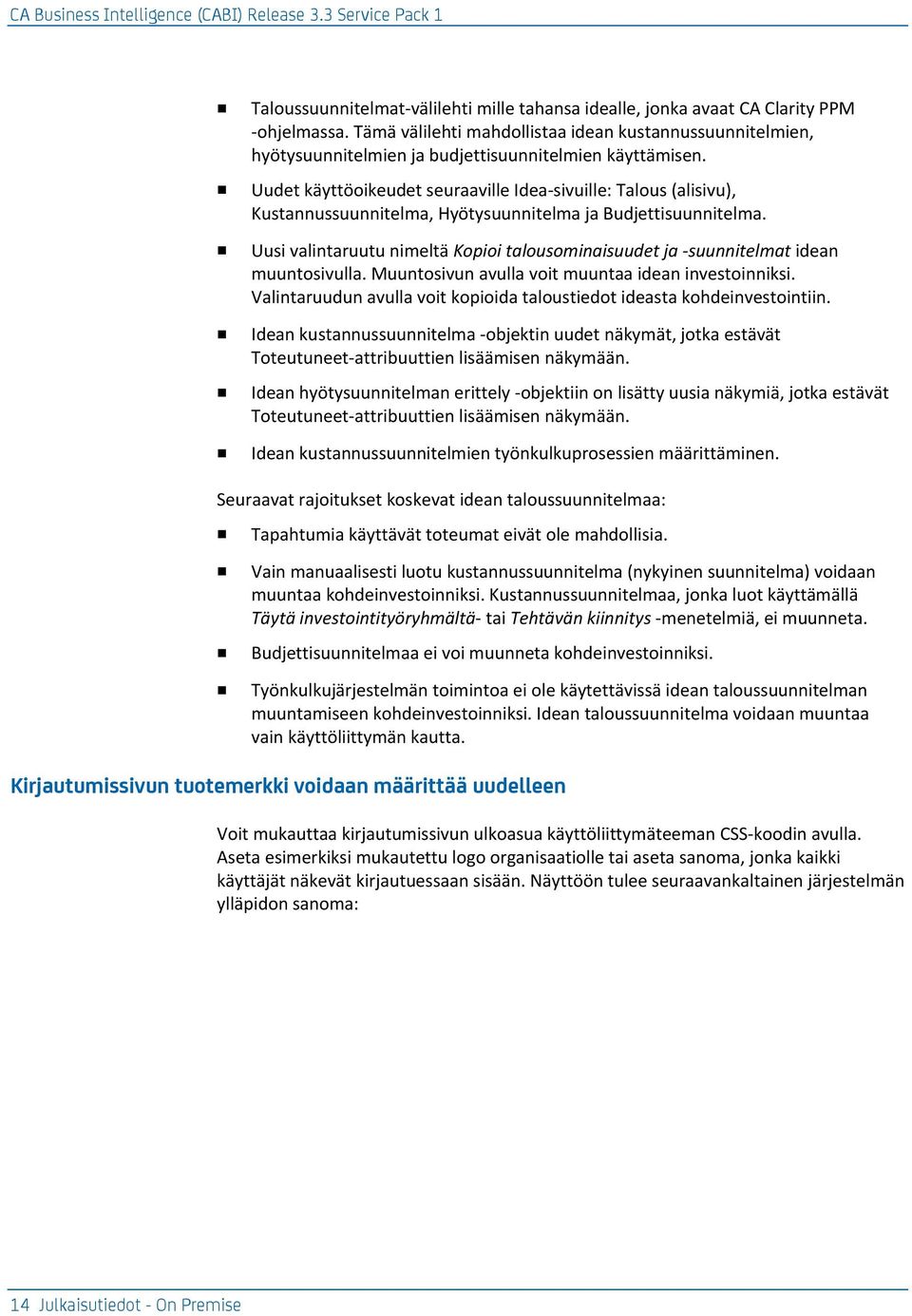 Uudet käyttöoikeudet seuraaville Idea-sivuille: Talous (alisivu), Kustannussuunnitelma, Hyötysuunnitelma ja Budjettisuunnitelma.