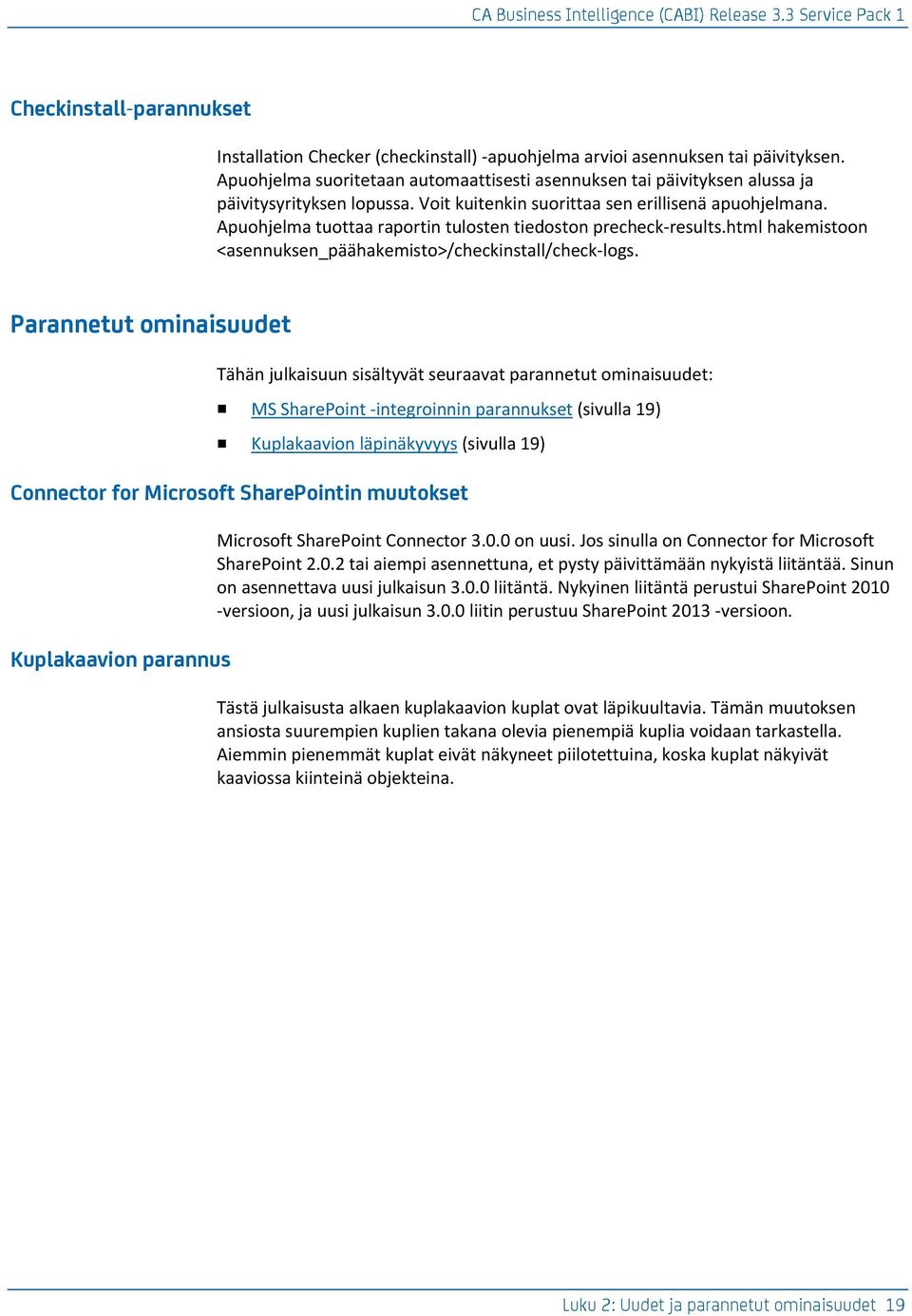 Apuohjelma tuottaa raportin tulosten tiedoston precheck-results.html hakemistoon <asennuksen_päähakemisto>/checkinstall/check-logs.