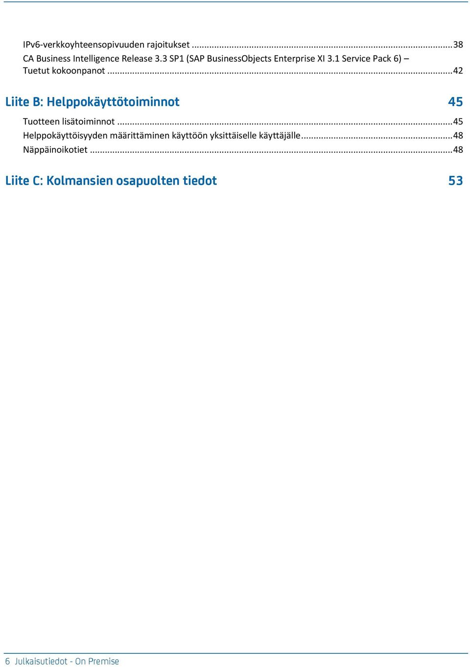.. 42 Liite B: Helppokäyttötoiminnot 45 Tuotteen lisätoiminnot.