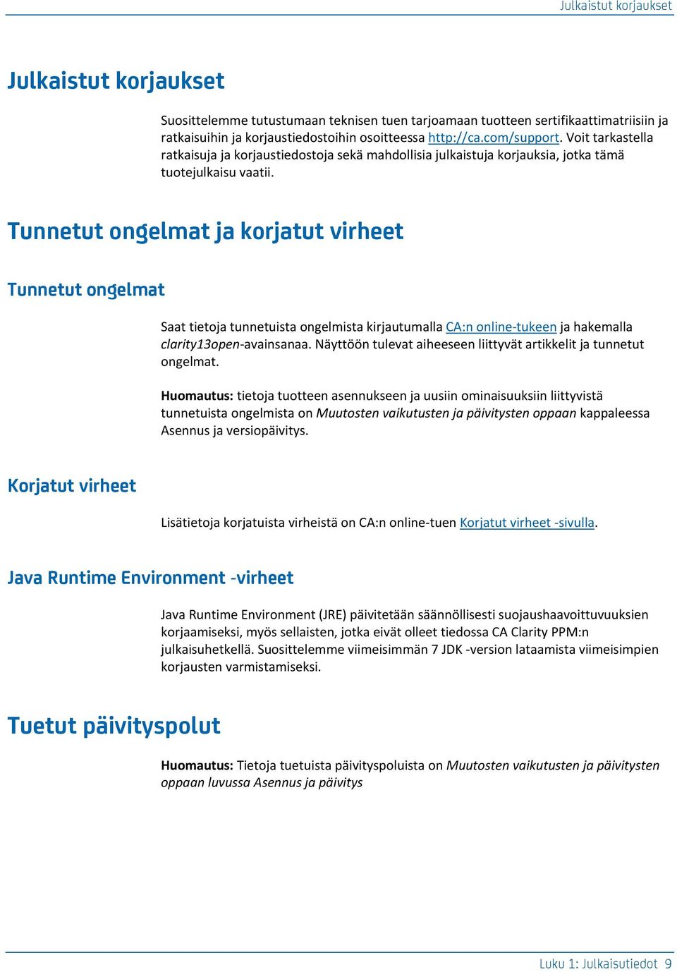 Tunnetut ongelmat ja korjatut virheet Tunnetut ongelmat Saat tietoja tunnetuista ongelmista kirjautumalla CA:n online-tukeen ja hakemalla clarity13open-avainsanaa.
