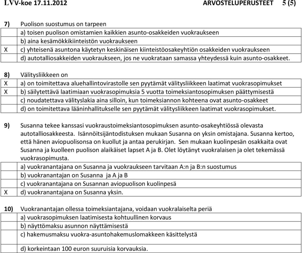 käytetyn keskinäisen kiinteistöosakeyhtiön osakkeiden vuokraukseen d) autotalliosakkeiden vuokraukseen, jos ne vuokrataan samassa yhteydessä kuin asunto-osakkeet.