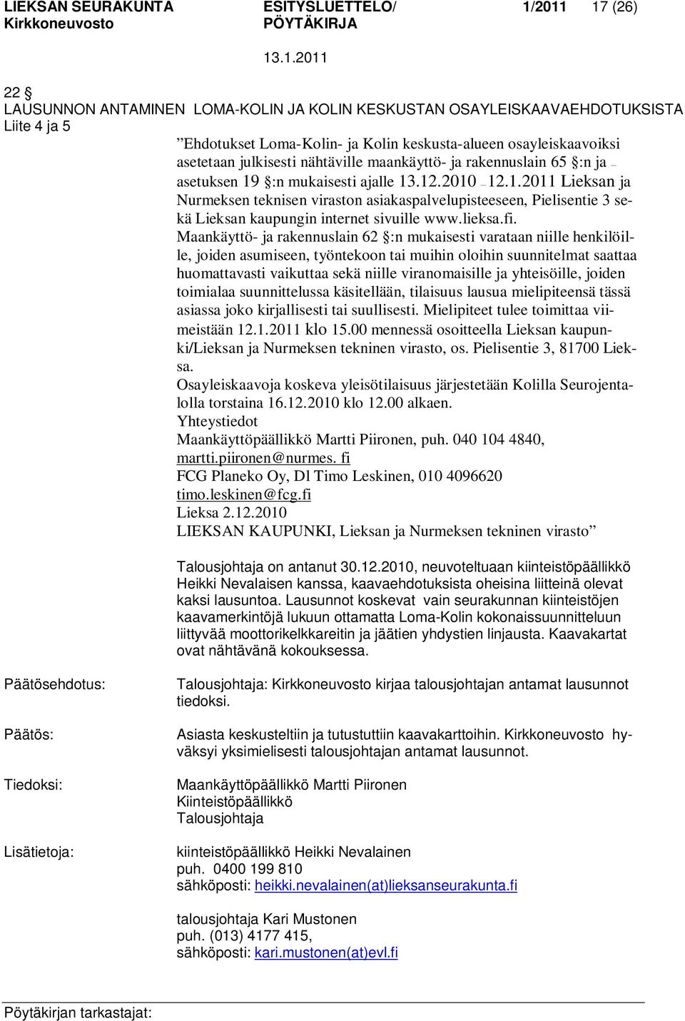 :n mukaisesti ajalle 13.12.2010 12.1.2011 Lieksan ja Nurmeksen teknisen viraston asiakaspalvelupisteeseen, Pielisentie 3 sekä Lieksan kaupungin internet sivuille www.lieksa.fi.