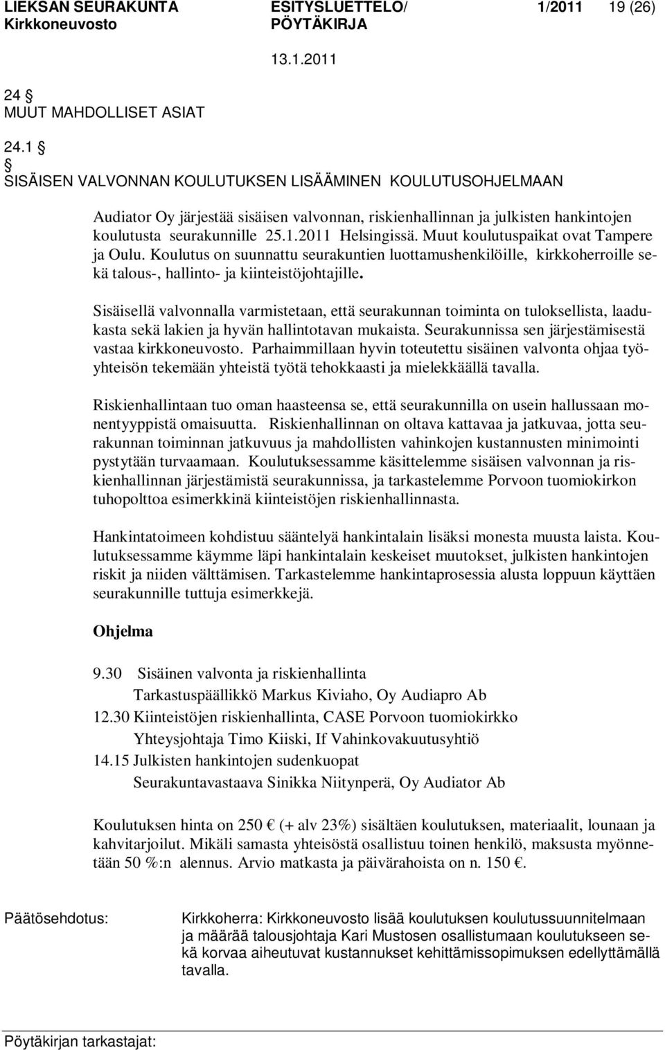 Muut koulutuspaikat ovat Tampere ja Oulu. Koulutus on suunnattu seurakuntien luottamushenkilöille, kirkkoherroille sekä talous-, hallinto- ja kiinteistöjohtajille.